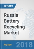 Russia Battery Recycling Market: Prospects, Trends Analysis, Market Size and Forecasts up to 2024- Product Image