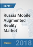 Russia Mobile Augmented Reality Market: Prospects, Trends Analysis, Market Size and Forecasts up to 2024- Product Image