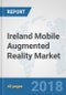 Ireland Mobile Augmented Reality Market: Prospects, Trends Analysis, Market Size and Forecasts up to 2024 - Product Thumbnail Image
