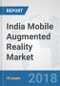 India Mobile Augmented Reality Market: Prospects, Trends Analysis, Market Size and Forecasts up to 2024 - Product Thumbnail Image