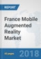 France Mobile Augmented Reality Market: Prospects, Trends Analysis, Market Size and Forecasts up to 2024 - Product Thumbnail Image