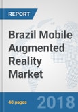Brazil Mobile Augmented Reality Market: Prospects, Trends Analysis, Market Size and Forecasts up to 2024- Product Image