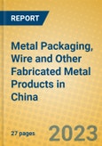 Metal Packaging, Wire and Other Fabricated Metal Products in China- Product Image