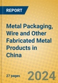 Metal Packaging, Wire and Other Fabricated Metal Products in China- Product Image