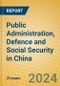 Public Administration, Defence and Social Security in China - Product Image