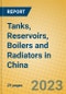 Tanks, Reservoirs, Boilers and Radiators in China - Product Image