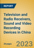 Television and Radio Receivers, Sound and Video Recording Devices in China- Product Image