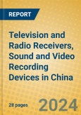 Television and Radio Receivers, Sound and Video Recording Devices in China- Product Image