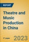 Theatre and Music Production in China - Product Image
