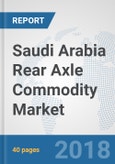Saudi Arabia Rear Axle Commodity Market: Prospects, Trends Analysis, Market Size and Forecasts up to 2024- Product Image
