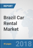 Brazil Car Rental Market: Prospects, Trends Analysis, Market Size and Forecasts up to 2024- Product Image