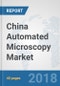 China Automated Microscopy Market: Prospects, Trends Analysis, Market Size and Forecasts up to 2024 - Product Thumbnail Image