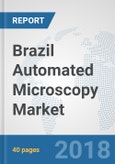 Brazil Automated Microscopy Market: Prospects, Trends Analysis, Market Size and Forecasts up to 2024- Product Image
