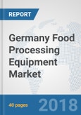 Germany Food Processing Equipment Market: Prospects, Trends Analysis, Market Size and Forecasts up to 2024- Product Image