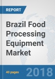 Brazil Food Processing Equipment Market: Prospects, Trends Analysis, Market Size and Forecasts up to 2024- Product Image