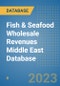 Fish & Seafood Wholesale Revenues Middle East Database - Product Image