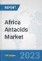 Africa Antacids Market: Prospects, Trends Analysis, Market Size and Forecasts up to 2030 - Product Thumbnail Image