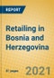 Retailing in Bosnia and Herzegovina - Product Thumbnail Image