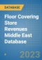 Floor Covering Store Revenues Middle East Database - Product Image