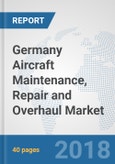 Germany Aircraft Maintenance, Repair and Overhaul Market: Prospects, Trends Analysis, Market Size and Forecasts up to 2024- Product Image