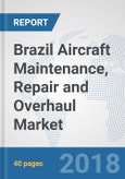 Brazil Aircraft Maintenance, Repair and Overhaul Market: Prospects, Trends Analysis, Market Size and Forecasts up to 2024- Product Image