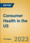 Consumer Health in the US - Product Thumbnail Image