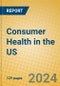 Consumer Health in the US - Product Image