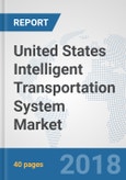 United States Intelligent Transportation System Market: Prospects, Trends Analysis, Market Size and Forecasts up to 2024- Product Image