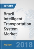 Brazil Intelligent Transportation System Market: Prospects, Trends Analysis, Market Size and Forecasts up to 2024- Product Image