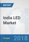 India LED Market: Prospects, Trends Analysis, Market Size and Forecasts up to 2024 - Product Thumbnail Image