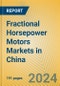 Fractional Horsepower Motors Markets in China - Product Image