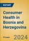 Consumer Health in Bosnia and Herzegovina - Product Image