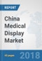 China Medical Display Market: Prospects, Trends Analysis, Market Size and Forecasts up to 2024 - Product Thumbnail Image