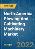 North America Plowing And Cultivating Machinery Market - Growth, Trends, COVID-19 Impact, and Forecasts (2022 - 2027)- Product Image