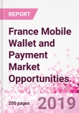 France Mobile Wallet and Payment Market Opportunities (Databook Series) - Market Size and Forecast across 45+ Market Segments in Mobile Commerce, International Remittance, P2P transfer, Bill Payment, Retail Spend, Consumer Attitude & Behaviour, and Market Risk- Product Image