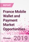 France Mobile Wallet and Payment Market Opportunities (Databook Series) - Market Size and Forecast across 45+ Market Segments in Mobile Commerce, International Remittance, P2P transfer, Bill Payment, Retail Spend, Consumer Attitude & Behaviour, and Market Risk - Product Thumbnail Image