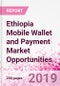 Ethiopia Mobile Wallet and Payment Market Opportunities (Databook Series) - Market Size and Forecast across 45+ Market Segments in Mobile Commerce, International Remittance, P2P transfer, Bill Payment, Retail Spend, Consumer Attitude & Behaviour, and Market Risk - Product Thumbnail Image