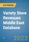 Variety Store Revenues Middle East Database - Product Image