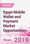 Egypt Mobile Wallet and Payment Market Opportunities (Databook Series) - Market Size and Forecast across 45+ Market Segments in Mobile Commerce, International Remittance, P2P transfer, Bill Payment, Retail Spend, Consumer Attitude & Behaviour, and Market Risk - Product Thumbnail Image