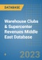 Warehouse Clubs & Supercenter Revenues Middle East Database - Product Image