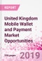 United Kingdom Mobile Wallet and Payment Market Opportunities (Databook Series) - Market Size and Forecast across 45+ Market Segments in Mobile Commerce, International Remittance, P2P transfer, Bill Payment, Retail Spend, Consumer Attitude & Behaviour, and Market Risk - Product Thumbnail Image