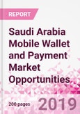 Saudi Arabia Mobile Wallet and Payment Market Opportunities (Databook Series) - Market Size and Forecast across 45+ Market Segments in Mobile Commerce, International Remittance, P2P transfer, Bill Payment, Retail Spend, Consumer Attitude & Behaviour, and Market Risk- Product Image