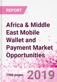 Africa & Middle East Mobile Wallet and Payment Market Opportunities (Databook Series) - Market Size and Forecast across 45+ Market Segments in Mobile Commerce, International Remittance, P2P transfer, Bill Payment, Retail Spend, Consumer Attitude & Behaviour, and Market Risk- Product Image