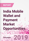 India Mobile Wallet and Payment Market Opportunities (Databook Series) - Market Size and Forecast across 45+ Market Segments in Mobile Commerce, International Remittance, P2P transfer, Bill Payment, Retail Spend, Consumer Attitude & Behaviour, and Market Risk- Product Image