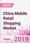China Mobile Retail Shopping Business and Investment Opportunities (Databook Series) - Market Size and Forecast, Retail Spend Analysis, and Consumer Attitude & Behaviour - Product Thumbnail Image