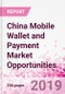 China Mobile Wallet and Payment Market Opportunities (Databook Series) - Market Size and Forecast across 45+ Market Segments in Mobile Commerce, International Remittance, P2P transfer, Bill Payment, Retail Spend, Consumer Attitude & Behaviour, and Market Risk - Product Thumbnail Image