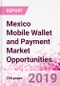 Mexico Mobile Wallet and Payment Market Opportunities (Databook Series) - Market Size and Forecast across 45+ Market Segments in Mobile Commerce, International Remittance, P2P transfer, Bill Payment, Retail Spend, Consumer Attitude & Behaviour, and Market Risk - Product Thumbnail Image