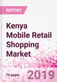 Kenya Mobile Retail Shopping Business and Investment Opportunities (Databook Series) - Market Size and Forecast, Retail Spend Analysis, and Consumer Attitude & Behaviour- Product Image