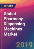 Global Pharmacy Dispensing Machines Market Size, Market Share, Application Analysis, Regional Outlook, Growth Trends, Key Players, Competitive Strategies and Forecasts, 2018 To 2026- Product Image