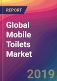 Global Mobile Toilets Market Size, Market Share, Application Analysis, Regional Outlook, Growth Trends, Key Players, Competitive Strategies and Forecasts, 2018 To 2026- Product Image